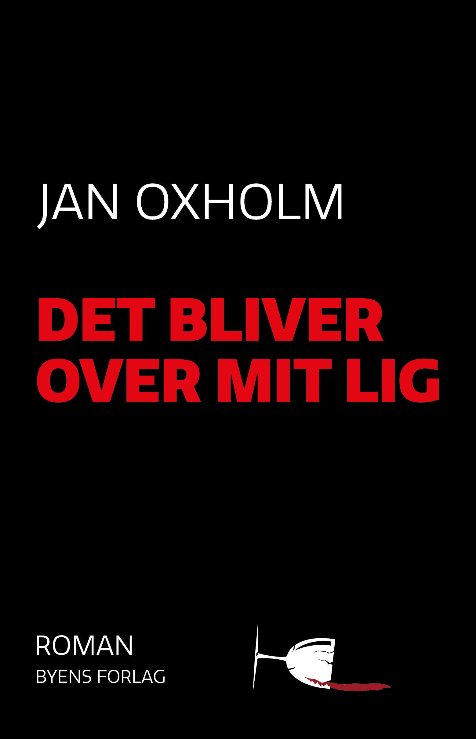 Det bliver over mit lig Jan Oxholm | Byens Forlag